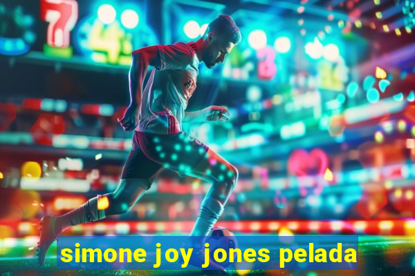 simone joy jones pelada